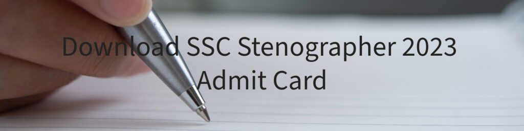 SSC STenographer 2023 Admit Card